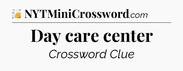 Day care center - 7 Little Words