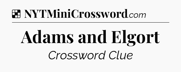 Solution: Adams and Elgort - NYT Crossword