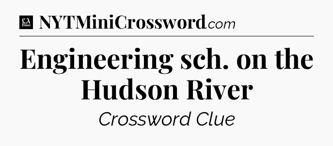 Engineering sch. on the Hudson River - LA Times Crossword