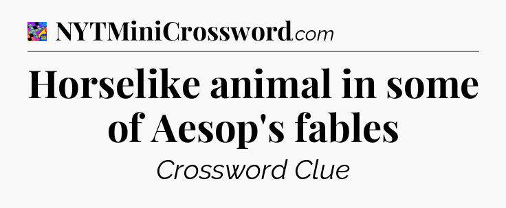 Horselike animal in some of Aesop's fables Crossword Clue