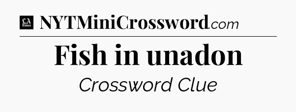 Fish in unadon - LA Times Crossword