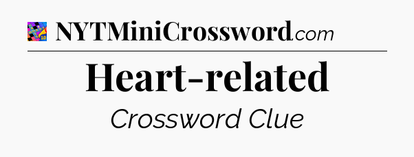Heart-related Crossword Clue