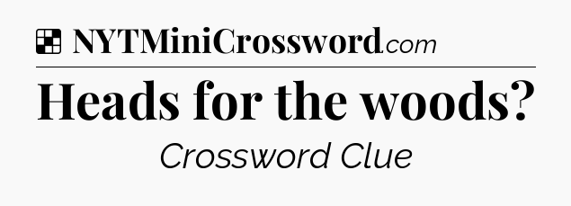Solution: Heads for the woods - NYT Crossword