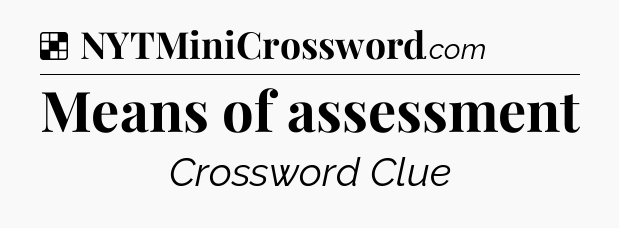 Solution: Means of assessment - NYT Crossword