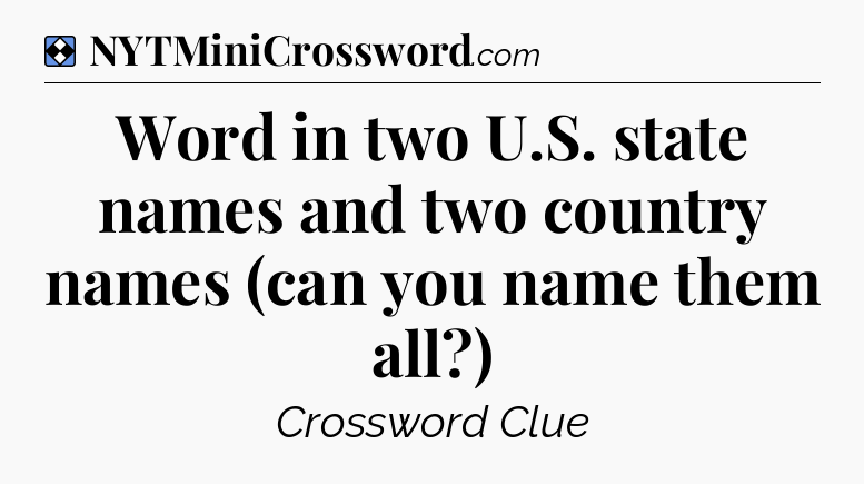 Solution: Word in two U.S. state names and two country names (can you name them all?) - NYT Mini Crossword