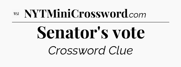 Senator's vote - WSJ Crossword
