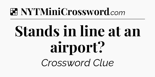 Solution: Stands in line at an airport - NYT Crossword