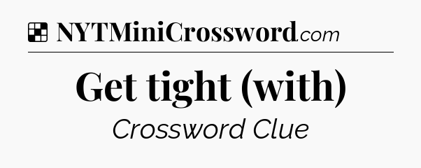 Solution: Get tight (with) - NYT Crossword