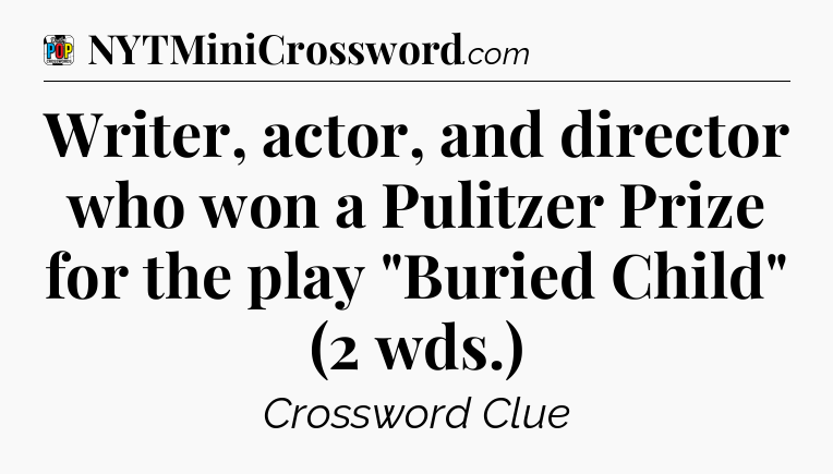 Writer, actor, and director who won a Pulitzer Prize for the play 