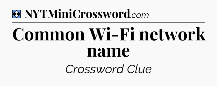 Solution: Common Wi-Fi network name - NYT Mini Crossword