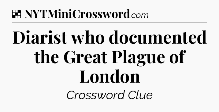 Solution: Diarist who documented the Great Plague of London - NYT Crossword