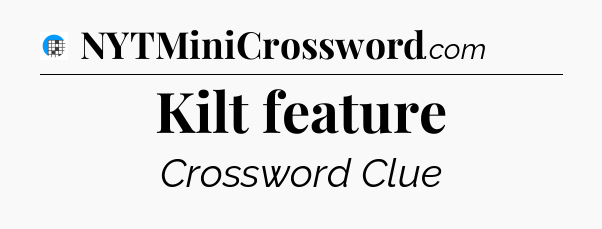 Kilt feature Crossword Clue