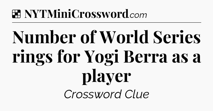 Solution: Number of World Series rings for Yogi Berra as a player - NYT Crossword