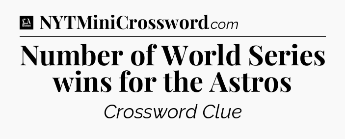 Number of World Series wins for the Astros - LA Times Crossword