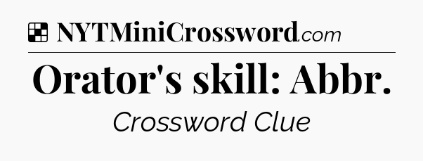 Solution: Orator's skill: Abbr - NYT Crossword