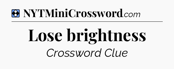 Solution: Lose brightness - NYT Mini Crossword