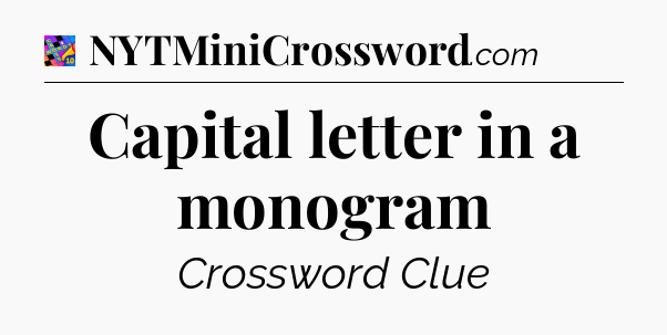 Capital letter in a monogram Crossword Clue