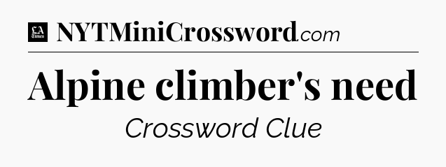 Alpine climber's need - LA Times Crossword