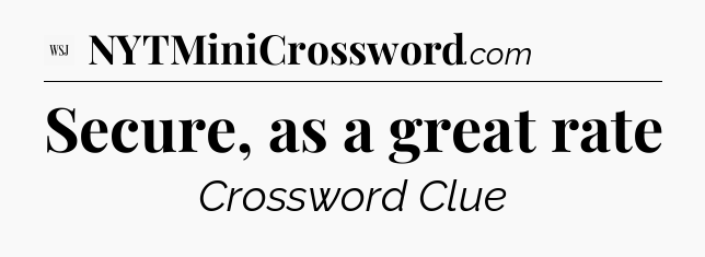 Secure, as a great rate - WSJ Crossword