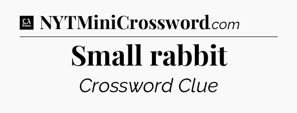 Small rabbit - LA Times Crossword