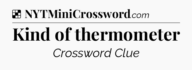 Solution: Kind of thermometer - NYT Crossword