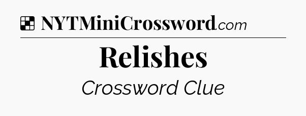 Solution: Relishes - NYT Crossword