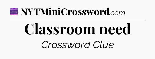 Classroom need - Thomas Joseph Crossword