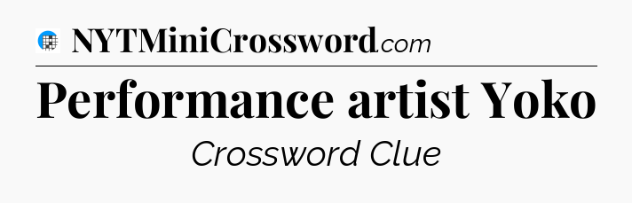 Performance artist Yoko Crossword Clue