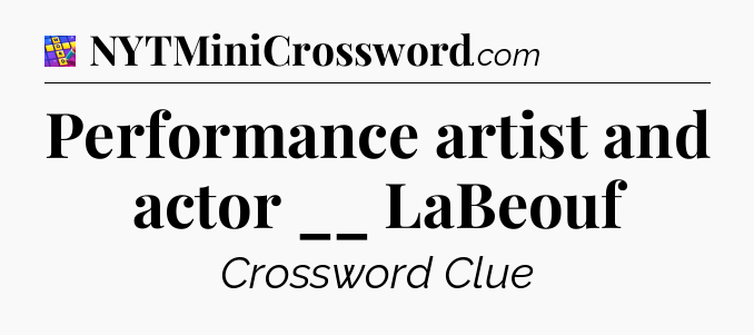 Performance artist and actor __ LaBeouf Codycross