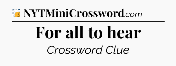 For all to hear - 7 Little Words