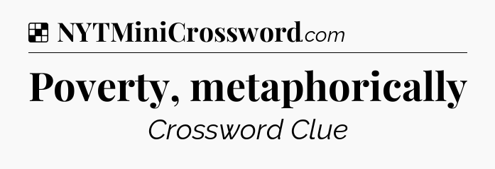 Solution: Poverty, metaphorically - NYT Crossword