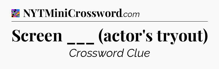 Screen ___ (actor's tryout) Crossword Clue