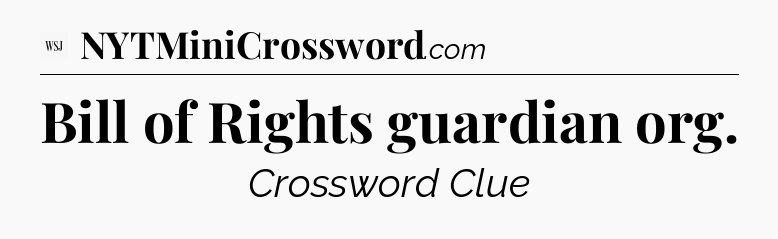 Bill of Rights guardian org - WSJ Crossword