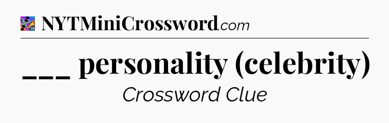 ___ personality (celebrity) Crossword Clue
