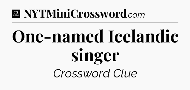One-named Icelandic singer - LA Times Crossword