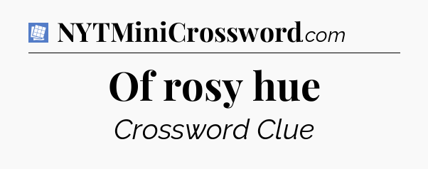 Of rosy hue Puzzle Page Crossword Clue