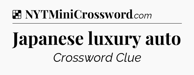 Solution: Japanese luxury auto - NYT Crossword