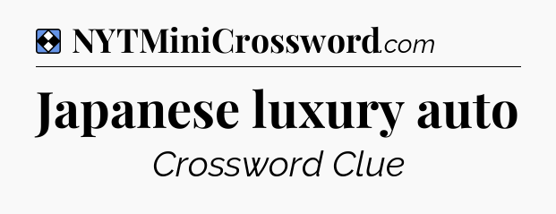 Solution: Japanese luxury auto - NYT Mini Crossword