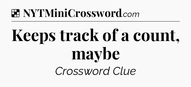 Solution: Keeps track of a count, maybe - NYT Crossword