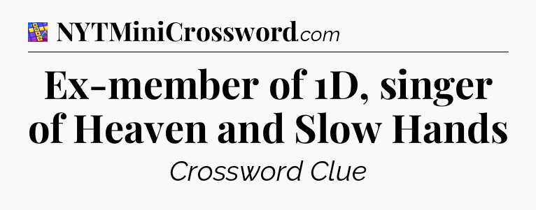 Ex-member of 1D, singer of Heaven and Slow Hands Codycross