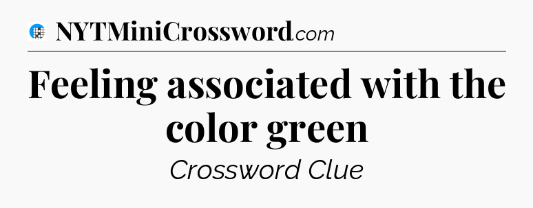 Feeling associated with the color green Crossword Clue