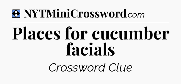 Solution: Places for cucumber facials - NYT Mini Crossword