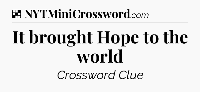 Solution: It brought Hope to the world - NYT Crossword