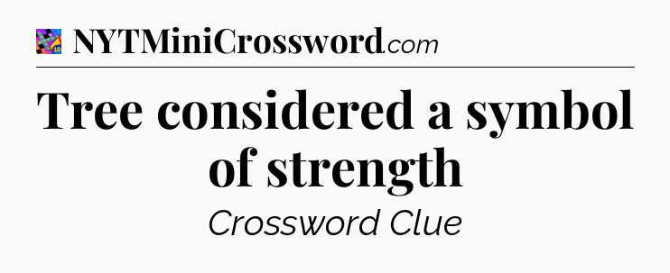 Tree considered a symbol of strength Crossword Clue