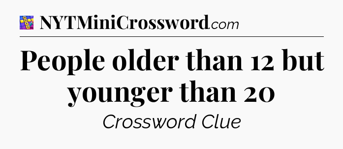 People older than 12 but younger than 20 Codycross