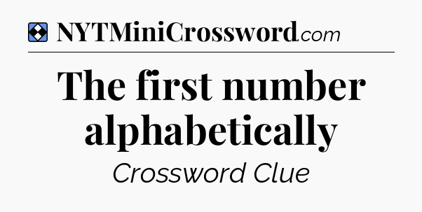 Solution: The first number alphabetically - NYT Mini Crossword