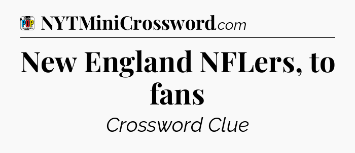 New England NFLers, to fans Crossword Clue