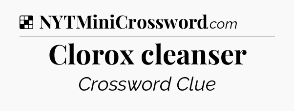 Solution: Clorox cleanser - NYT Crossword