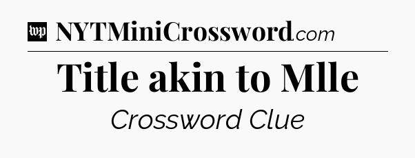 Title akin to Mlle Crossword Clue