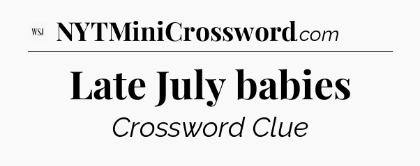 Late July babies - WSJ Crossword